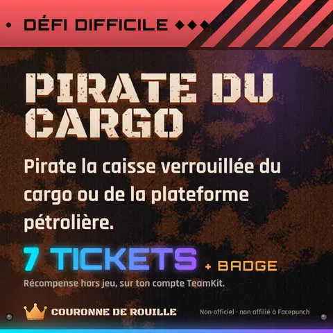 Défi difficile : Pirate du cargo. Pirater la caisse verrouillée du cargo ou de la plateforme pétrolière. 7 tickets.